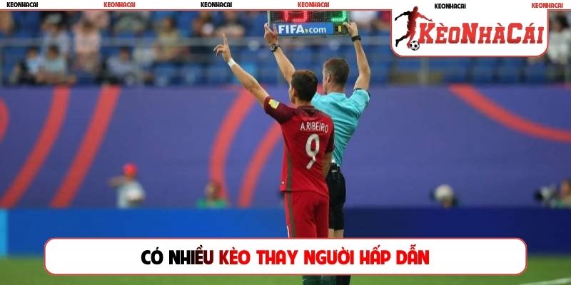 Có nhiều kèo thay người hấp dẫn