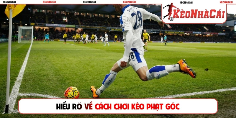 Hiểu rõ về cách chơi kèo phạt góc